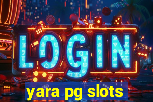 yara pg slots